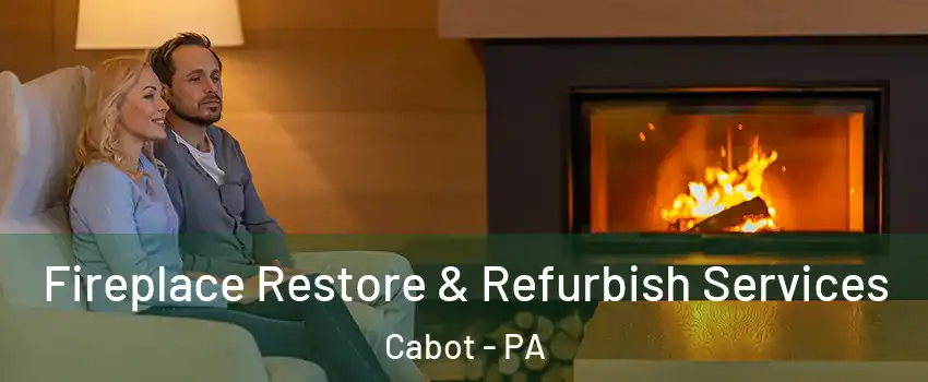 Fireplace Restore & Refurbish Services Cabot - PA