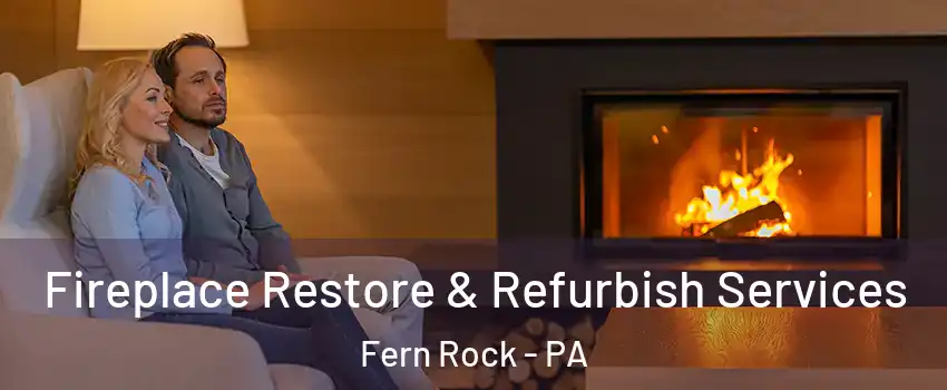 Fireplace Restore & Refurbish Services Fern Rock - PA