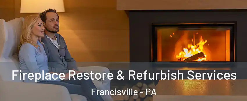 Fireplace Restore & Refurbish Services Francisville - PA