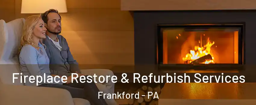 Fireplace Restore & Refurbish Services Frankford - PA