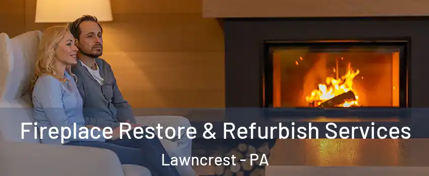 Fireplace Restore & Refurbish Services Lawncrest - PA