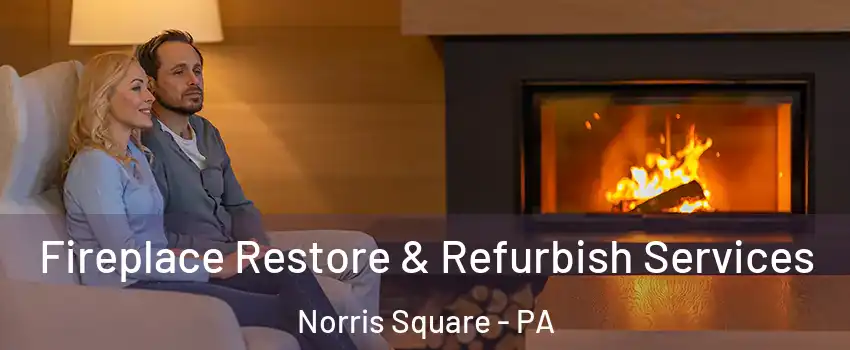 Fireplace Restore & Refurbish Services Norris Square - PA