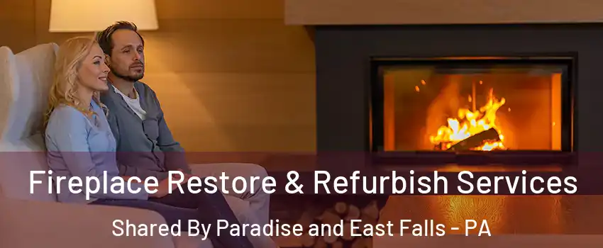 Fireplace Restore & Refurbish Services Shared By Paradise and East Falls - PA