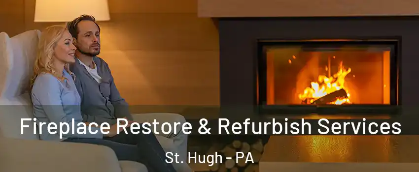 Fireplace Restore & Refurbish Services St. Hugh - PA