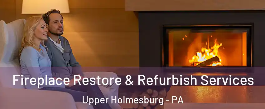 Fireplace Restore & Refurbish Services Upper Holmesburg - PA
