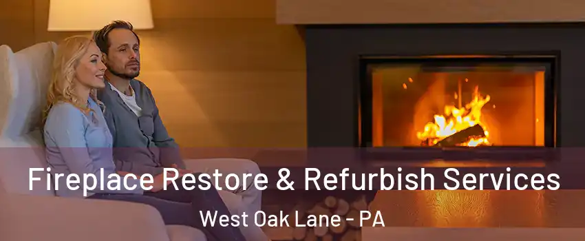 Fireplace Restore & Refurbish Services West Oak Lane - PA