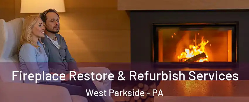 Fireplace Restore & Refurbish Services West Parkside - PA