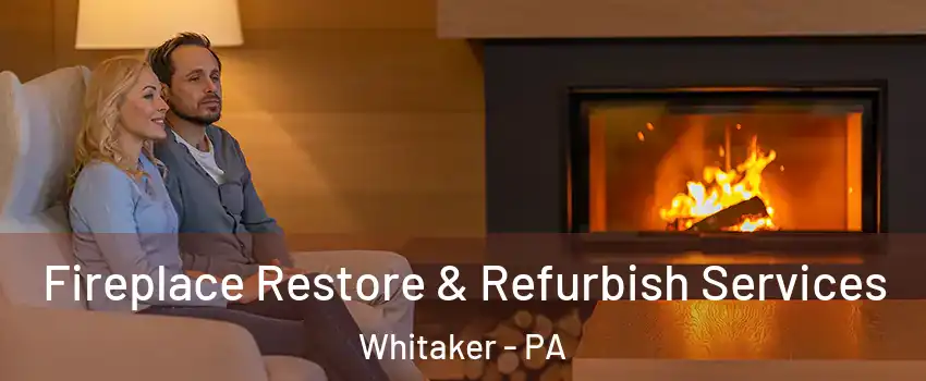 Fireplace Restore & Refurbish Services Whitaker - PA