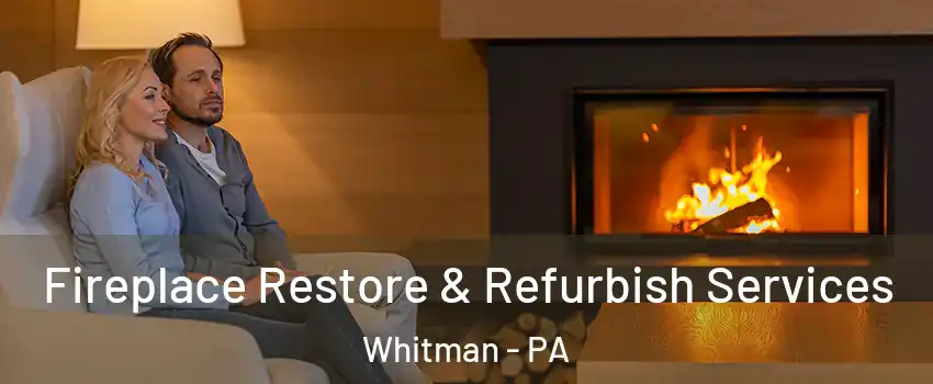 Fireplace Restore & Refurbish Services Whitman - PA