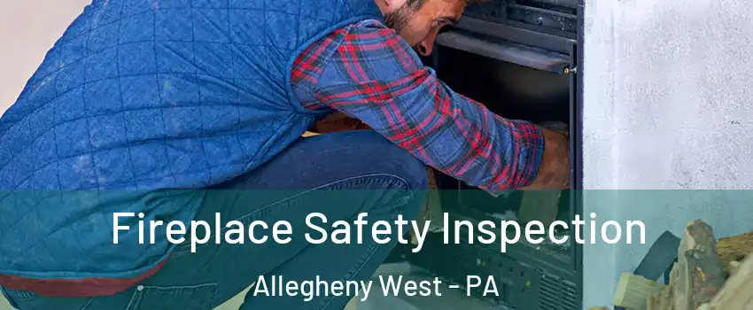 Fireplace Safety Inspection Allegheny West - PA
