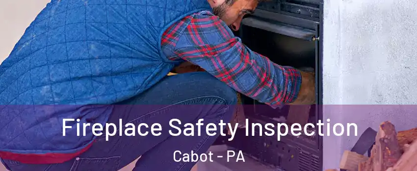 Fireplace Safety Inspection Cabot - PA
