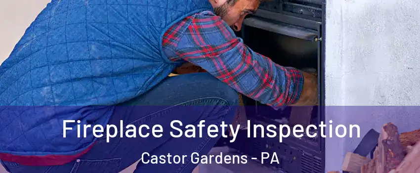 Fireplace Safety Inspection Castor Gardens - PA