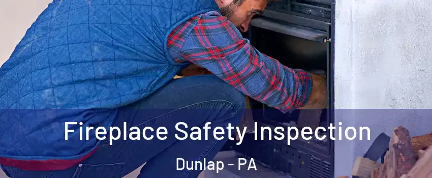 Fireplace Safety Inspection Dunlap - PA