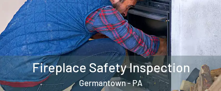 Fireplace Safety Inspection Germantown - PA
