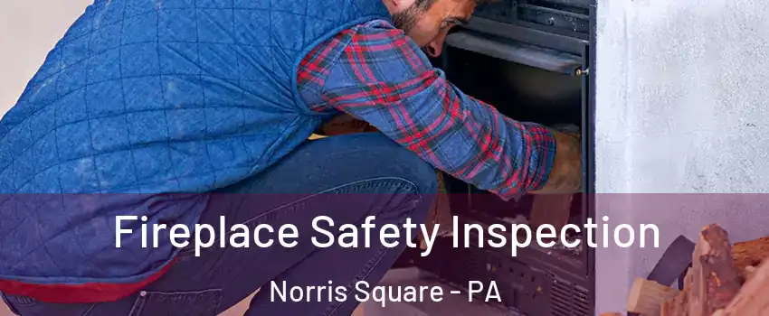 Fireplace Safety Inspection Norris Square - PA