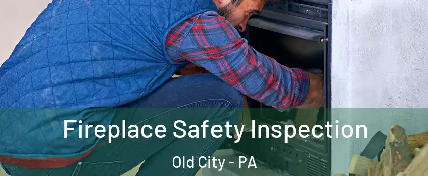 Fireplace Safety Inspection Old City - PA
