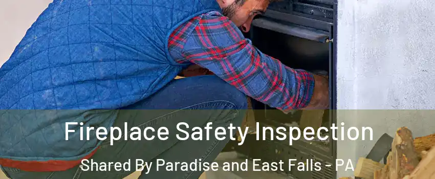 Fireplace Safety Inspection Shared By Paradise and East Falls - PA