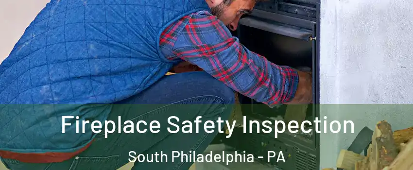 Fireplace Safety Inspection South Philadelphia - PA