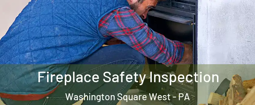 Fireplace Safety Inspection Washington Square West - PA