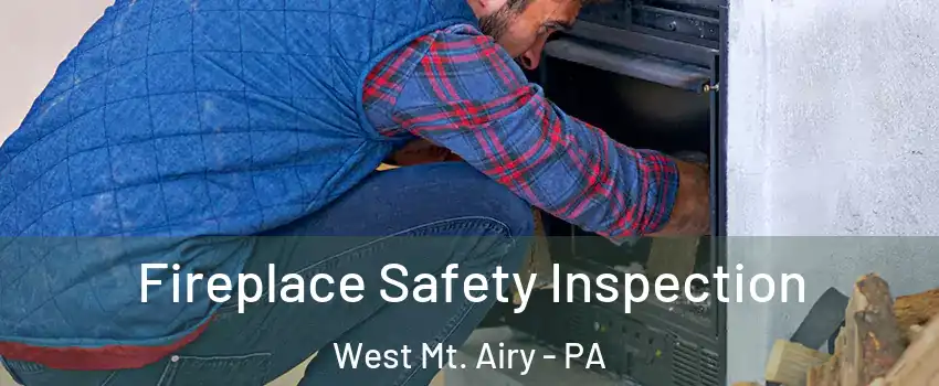 Fireplace Safety Inspection West Mt. Airy - PA