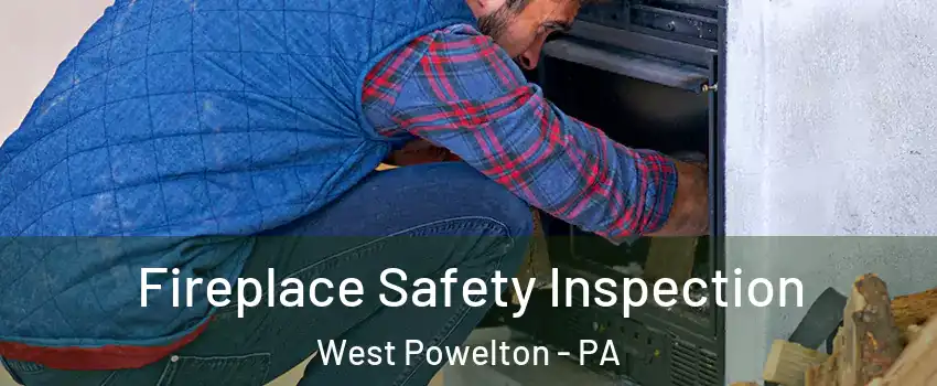 Fireplace Safety Inspection West Powelton - PA