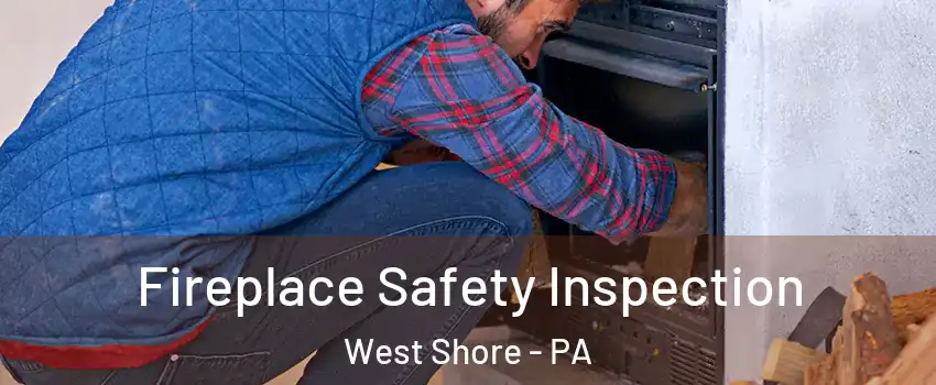 Fireplace Safety Inspection West Shore - PA
