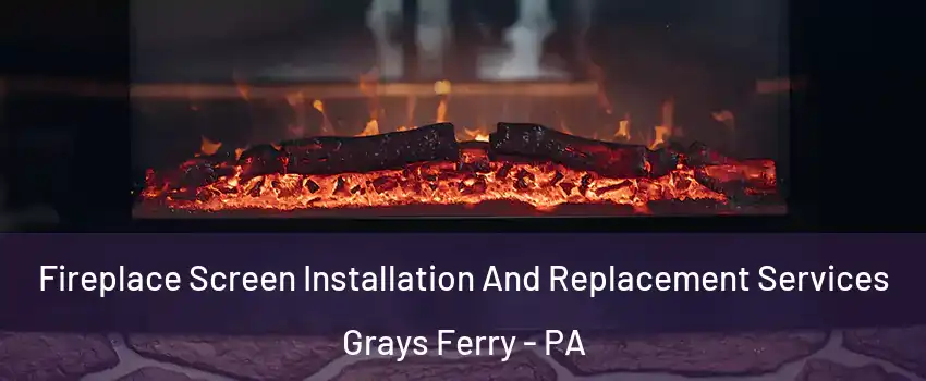 Fireplace Screen Installation And Replacement Services Grays Ferry - PA