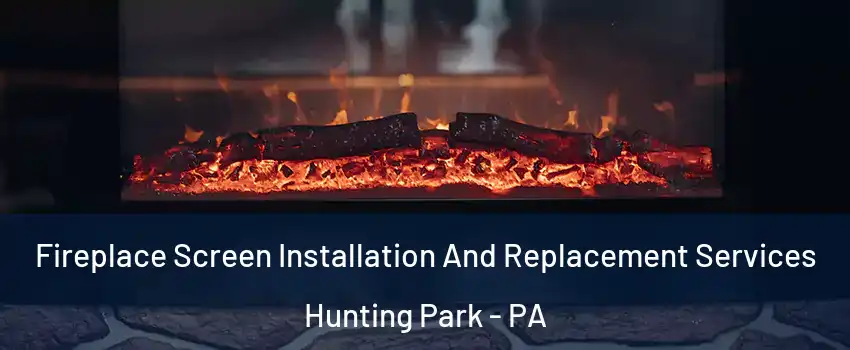 Fireplace Screen Installation And Replacement Services Hunting Park - PA