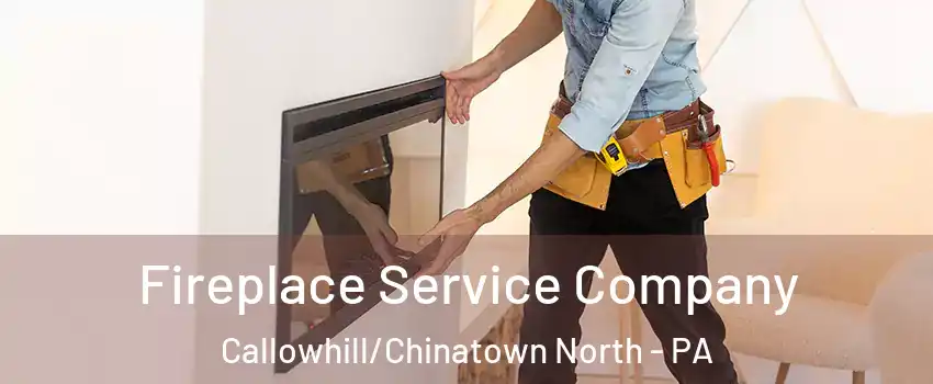 Fireplace Service Company Callowhill/Chinatown North - PA