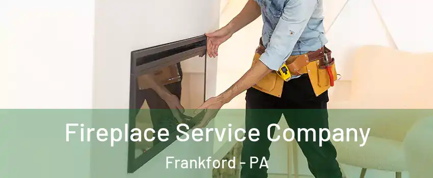 Fireplace Service Company Frankford - PA