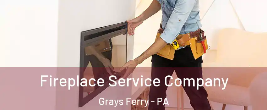 Fireplace Service Company Grays Ferry - PA