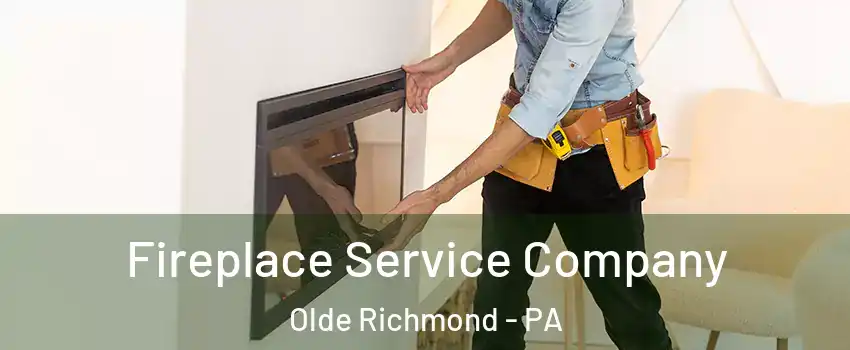 Fireplace Service Company Olde Richmond - PA