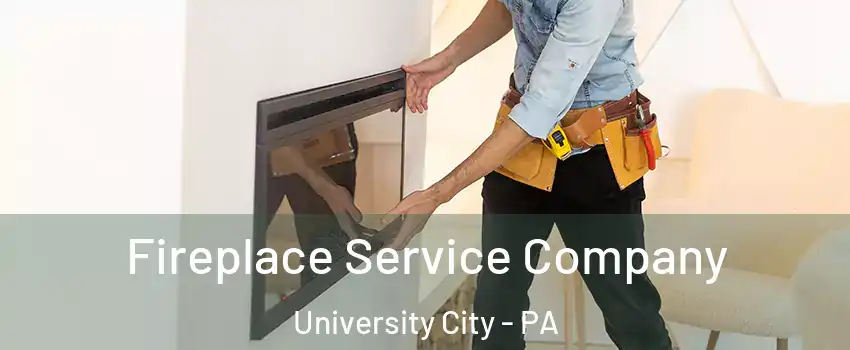 Fireplace Service Company University City - PA