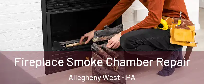 Fireplace Smoke Chamber Repair Allegheny West - PA