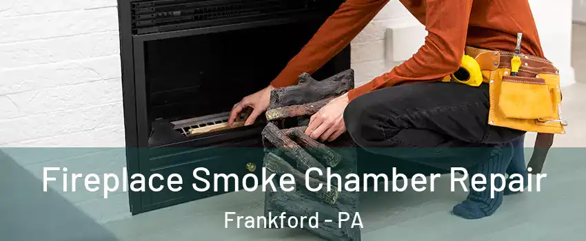 Fireplace Smoke Chamber Repair Frankford - PA