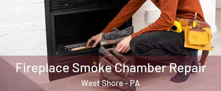 Fireplace Smoke Chamber Repair West Shore - PA
