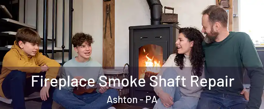 Fireplace Smoke Shaft Repair Ashton - PA