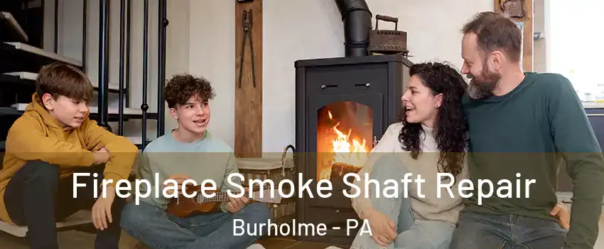 Fireplace Smoke Shaft Repair Burholme - PA