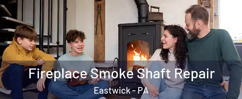 Fireplace Smoke Shaft Repair Eastwick - PA