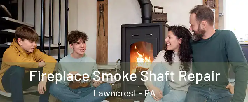 Fireplace Smoke Shaft Repair Lawncrest - PA