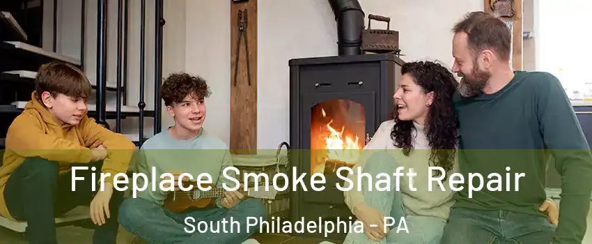 Fireplace Smoke Shaft Repair South Philadelphia - PA