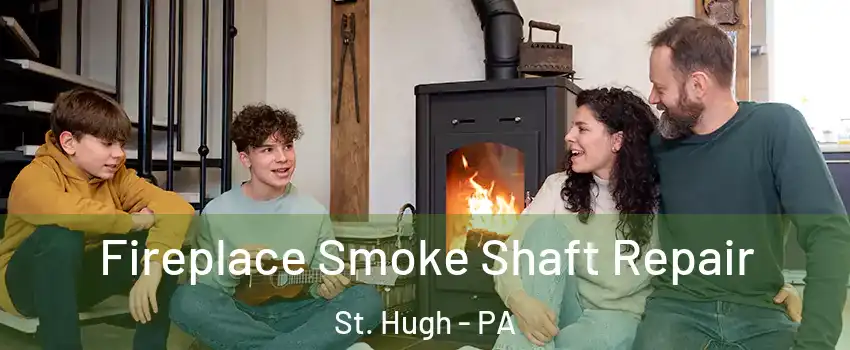 Fireplace Smoke Shaft Repair St. Hugh - PA