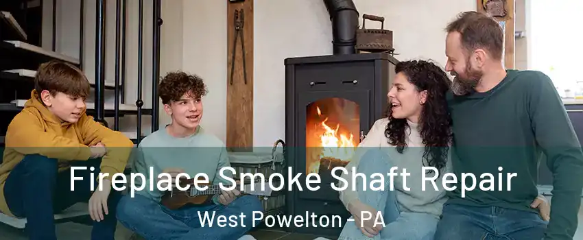 Fireplace Smoke Shaft Repair West Powelton - PA