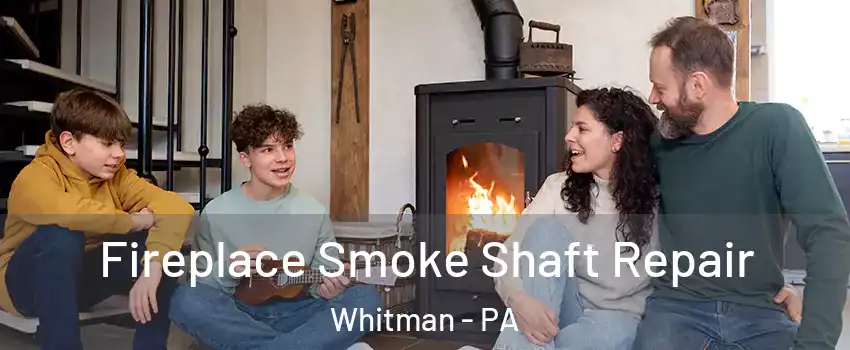 Fireplace Smoke Shaft Repair Whitman - PA