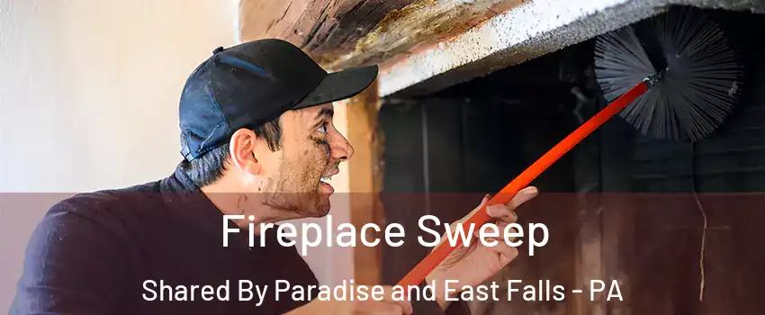 Fireplace Sweep Shared By Paradise and East Falls - PA