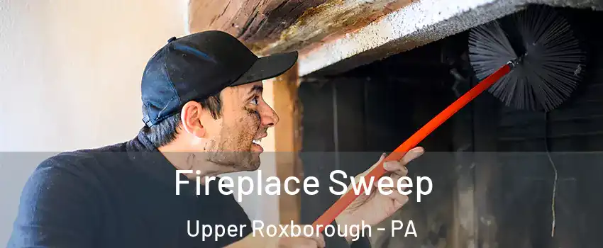 Fireplace Sweep Upper Roxborough - PA