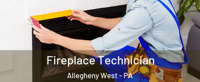 Fireplace Technician Allegheny West - PA