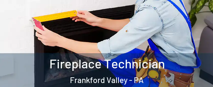 Fireplace Technician Frankford Valley - PA