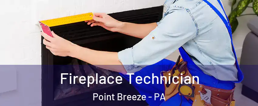 Fireplace Technician Point Breeze - PA