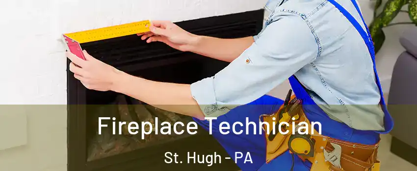 Fireplace Technician St. Hugh - PA